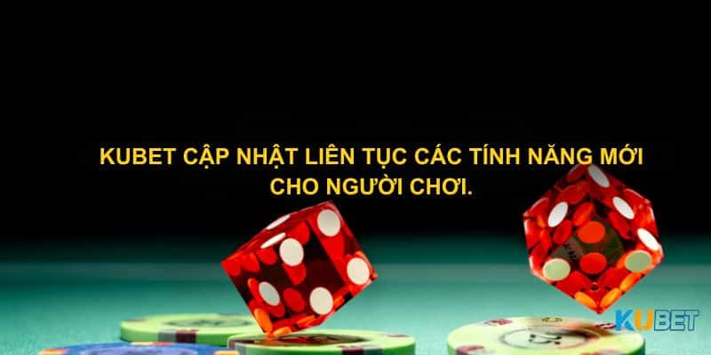 Kubet cập nhật liên tục các tính năng mới cho người chơi.