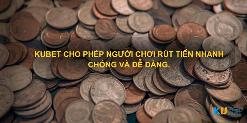 Kubet cho phép người chơi rút tiền nhanh chóng và dễ dàng.