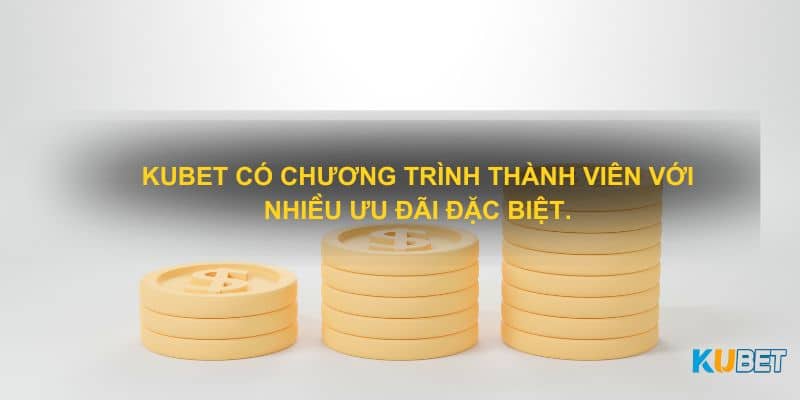 Kubet có chương trình thành viên với nhiều ưu đãi đặc biệt.