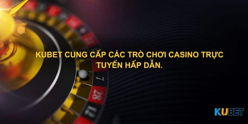 Kubet cung cấp các trò chơi casino trực tuyến hấp dẫn.