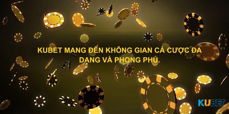 Kubet mang đến không gian cá cược đa dạng và phong phú.