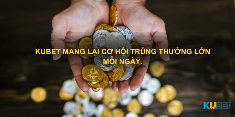 Kubet mang lại cơ hội trúng thưởng lớn mỗi ngày.