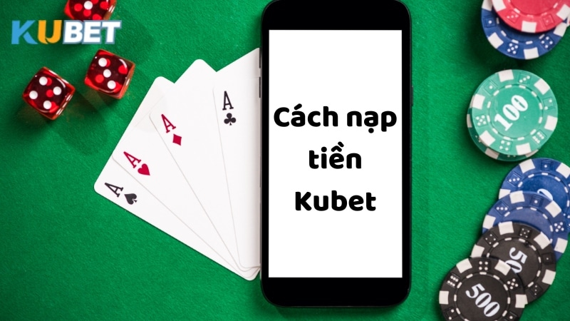 Giải đáp thắc mắc về nạp tiền Kubet cho người mới