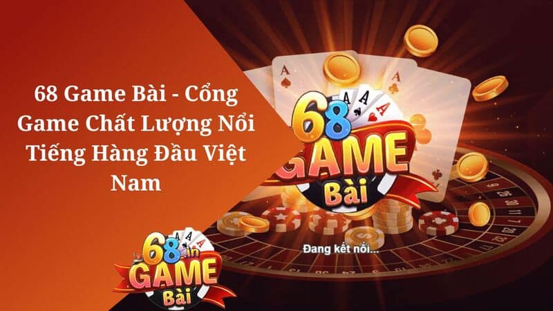 68 game bài - cổng game chất lượng hàng đầu hiện nay