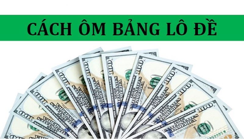 Cách ôm bảng lô đề của nhà cái 