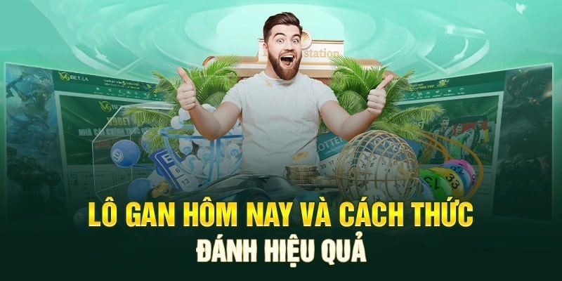 Tìm lô gan và cách thức đánh lô gan hiệu quả