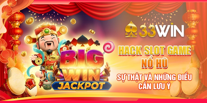 Hack Slot Game Nổ Hũ - Sự Thật Và Những Điều Cần Lưu Ý