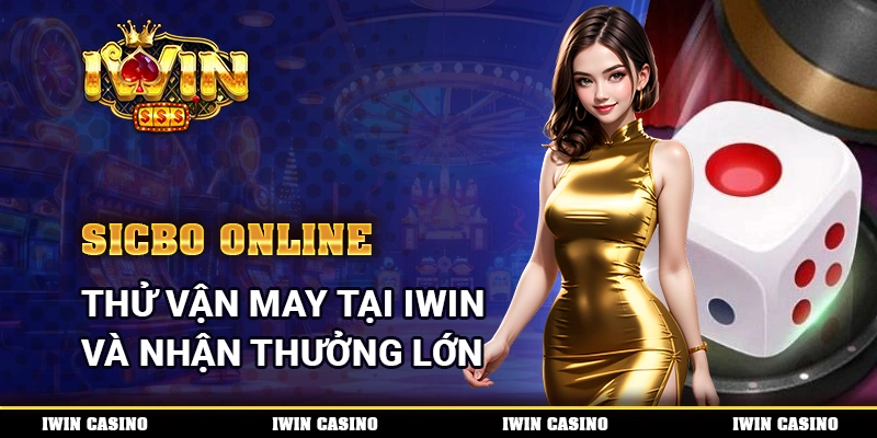 Sicbo Online, Thử Vận May Tại IWIN Và Nhận Thưởng Lớn